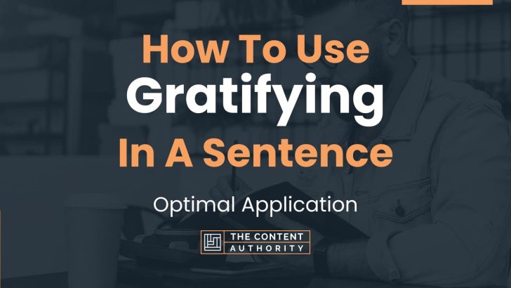 How To Use “Gratifying” In A Sentence: Optimal Application