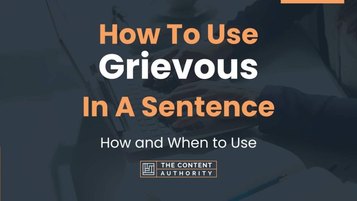 How To Use “Grievous” In A Sentence: How and When to Use