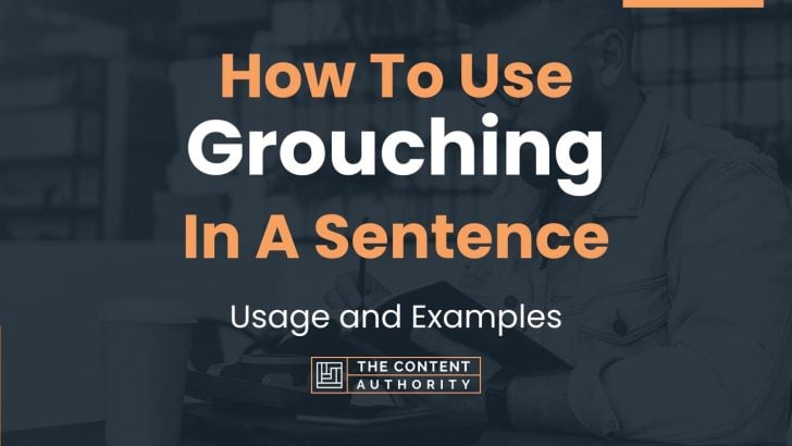 How To Use “Grouching” In A Sentence: Usage and Examples