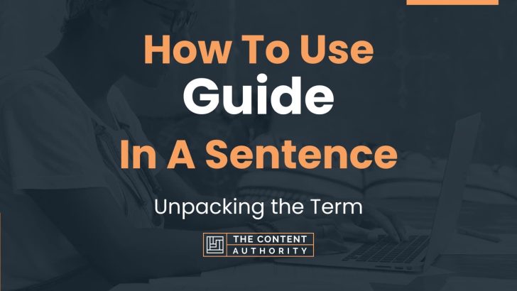 How To Use “Guide” In A Sentence: Unpacking the Term