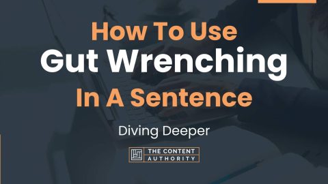 How To Use "Gut Wrenching" In A Sentence: Diving Deeper