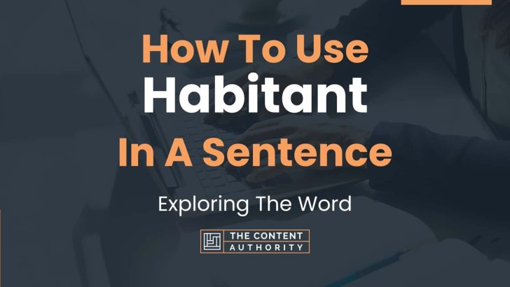 How To Use “Habitant” In A Sentence: Exploring The Word