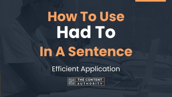 How To Use “Had To” In A Sentence: Efficient Application