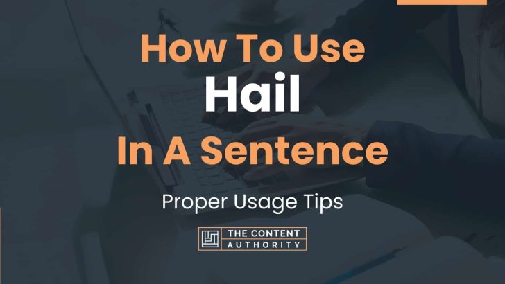 How To Use “Hail” In A Sentence: Proper Usage Tips
