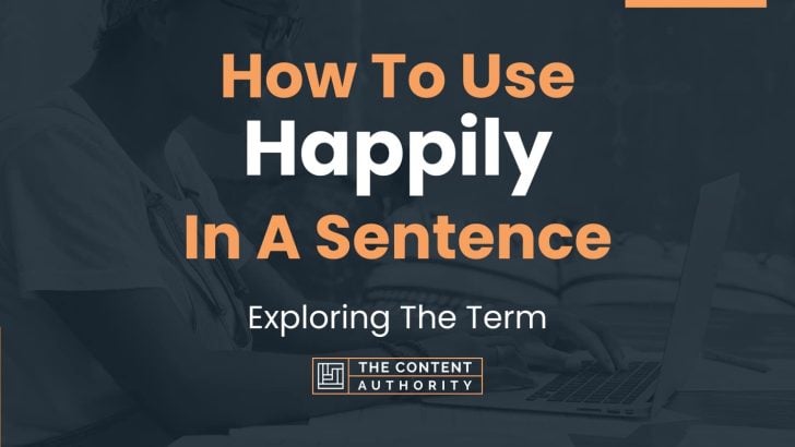 how-to-use-happily-in-a-sentence-exploring-the-term