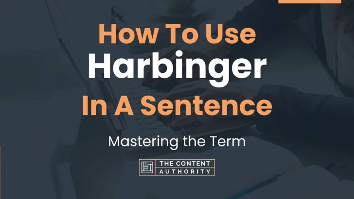 How To Use “Harbinger” In A Sentence: Mastering the Term