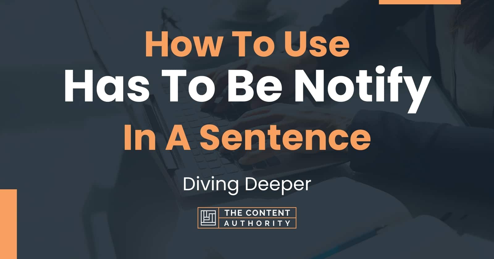 How To Use "Has To Be Notify" In A Sentence Diving Deeper