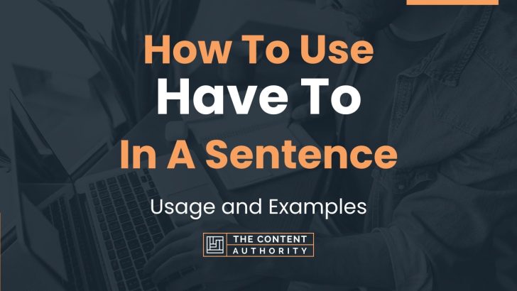 How To Use “Have To” In A Sentence: Usage and Examples