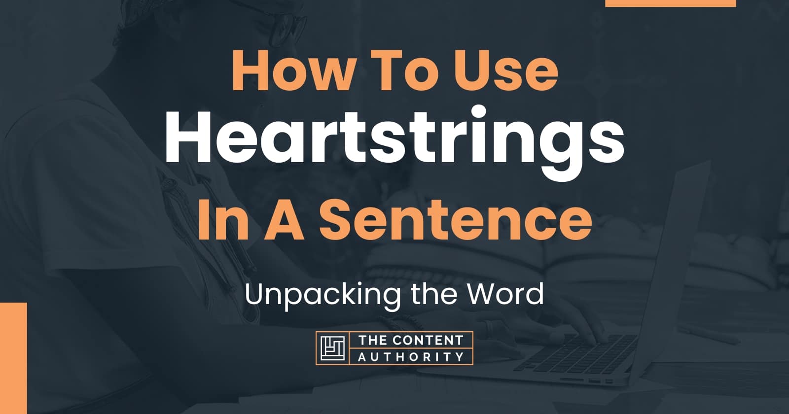 How To Use "Heartstrings" In A Sentence Unpacking the Word
