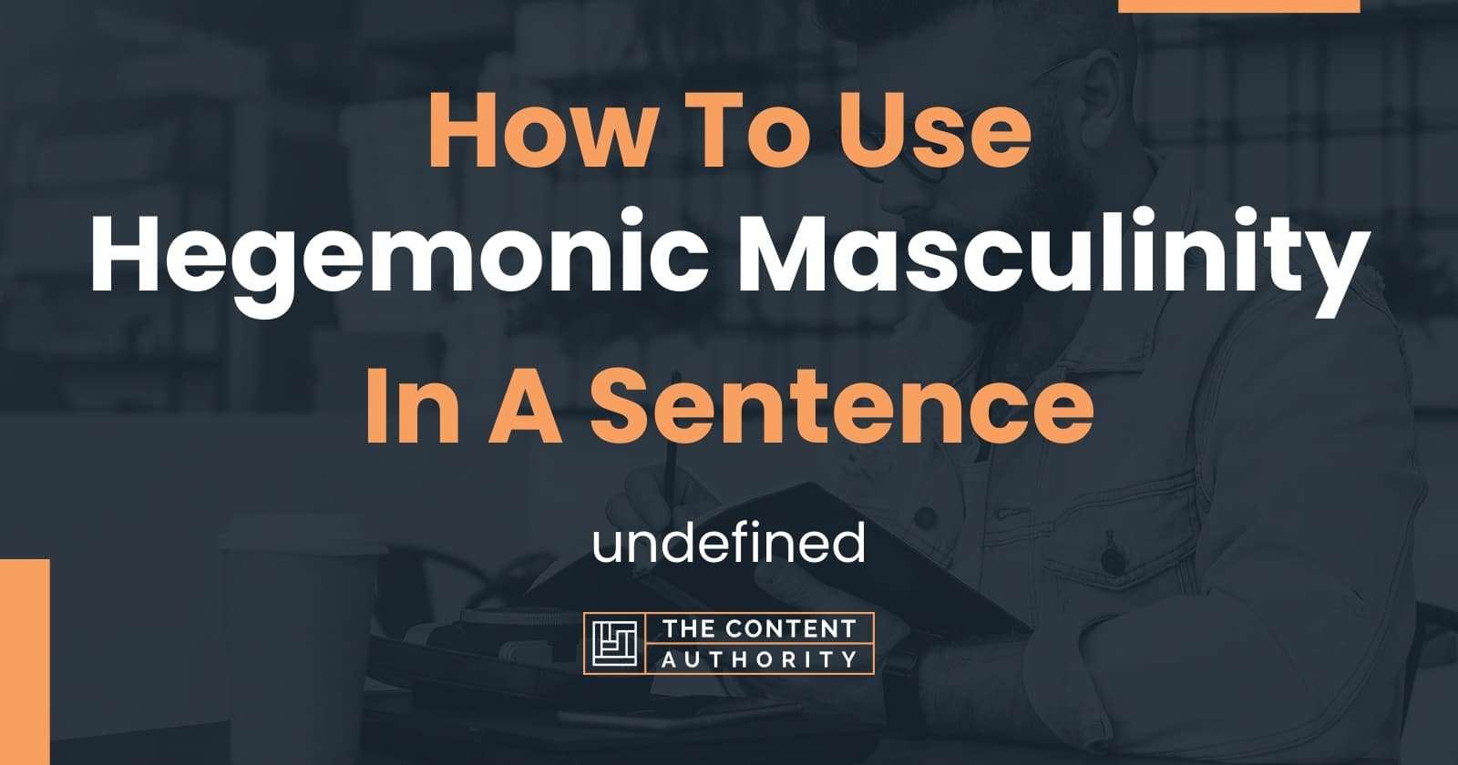 How To Use "Hegemonic Masculinity" In A Sentence: Undefined