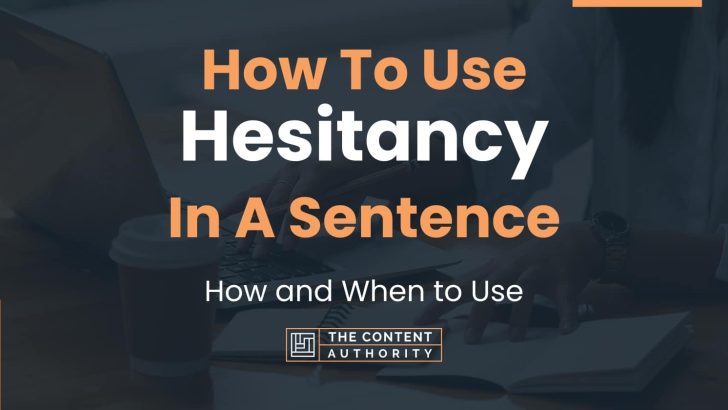 How To Use “Hesitancy” In A Sentence: How and When to Use