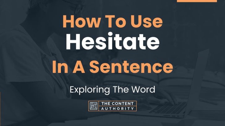 How To Use “Hesitate” In A Sentence: Exploring The Word
