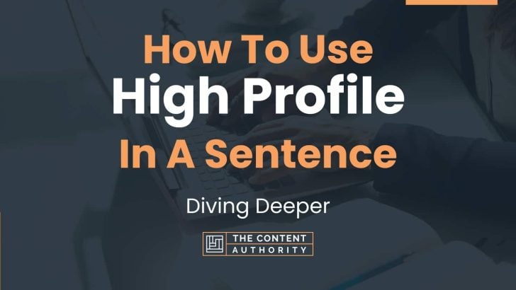 How To Use “High Profile” In A Sentence: Diving Deeper
