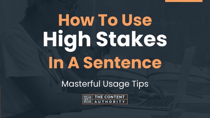 How To Use “High Stakes” In A Sentence: Masterful Usage Tips