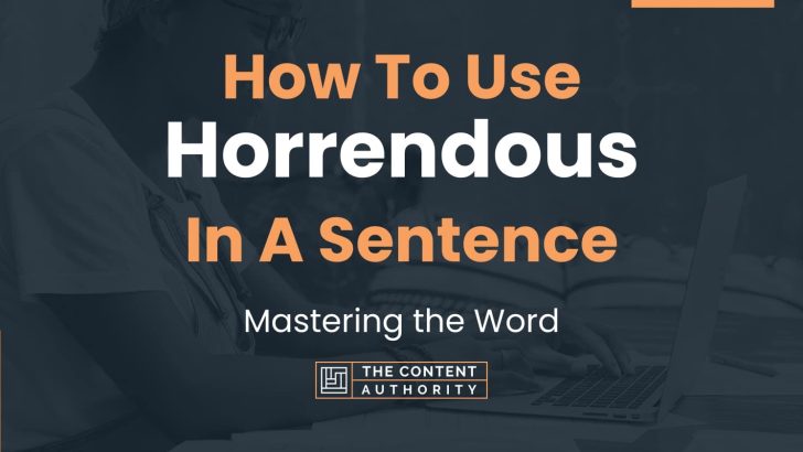 how-to-use-horrendous-in-a-sentence-mastering-the-word