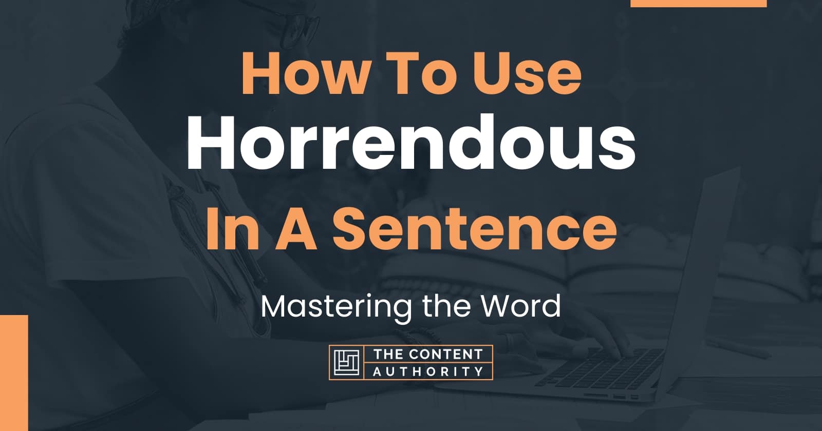 How To Use Horrendous In A Sentence Mastering The Word