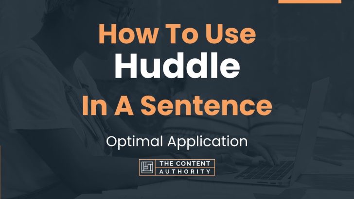 How To Use “Huddle” In A Sentence: Optimal Application