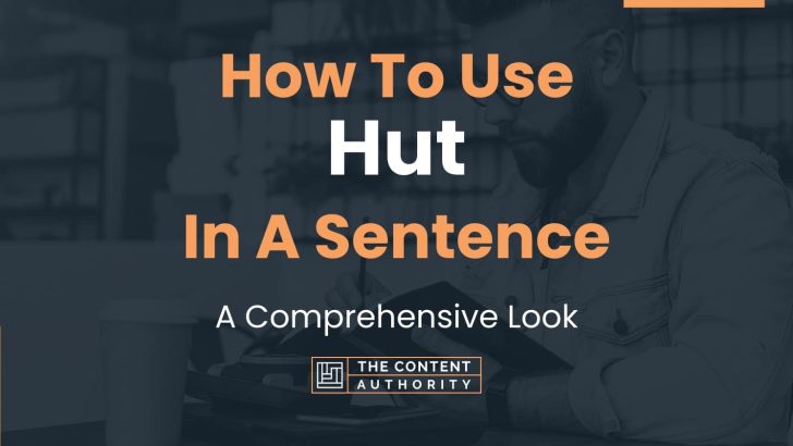 How To Use “Hut” In A Sentence: A Comprehensive Look