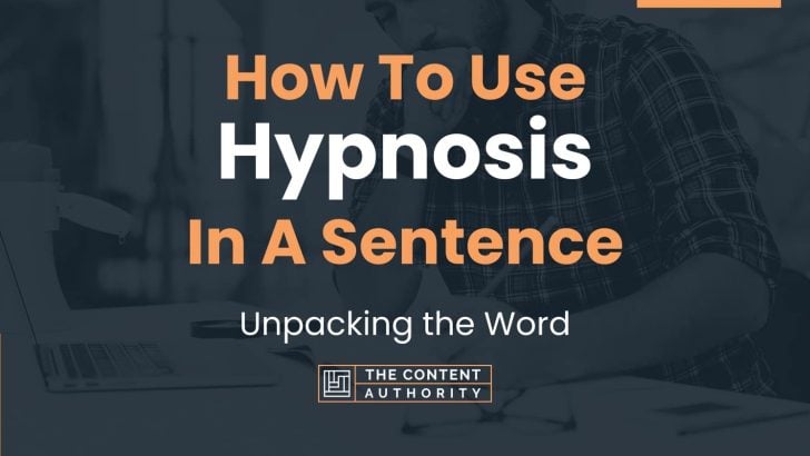 How To Use “Hypnosis” In A Sentence: Unpacking the Word