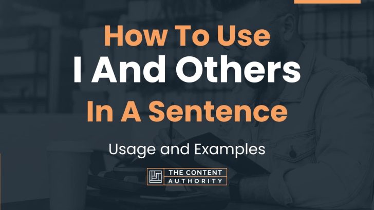 How To Use “I And Others” In A Sentence: Usage and Examples