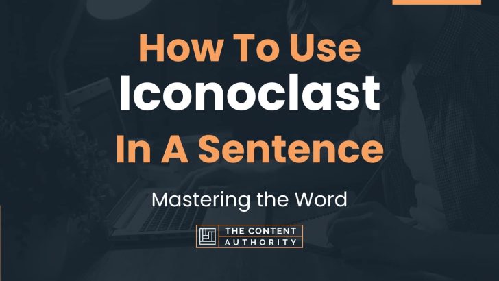 How To Use “Iconoclast” In A Sentence: Mastering the Word