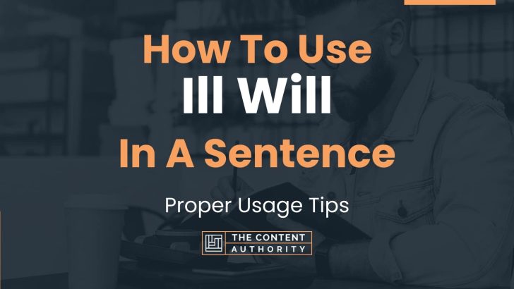 How To Use “Ill Will” In A Sentence: Proper Usage Tips