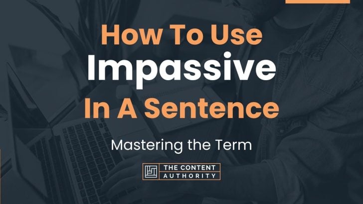 How To Use “Impassive” In A Sentence: Mastering the Term