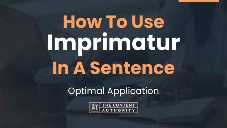 How To Use “Imprimatur” In A Sentence: Optimal Application