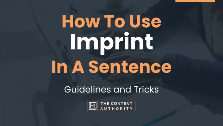 How To Use “Imprint” In A Sentence: Guidelines and Tricks