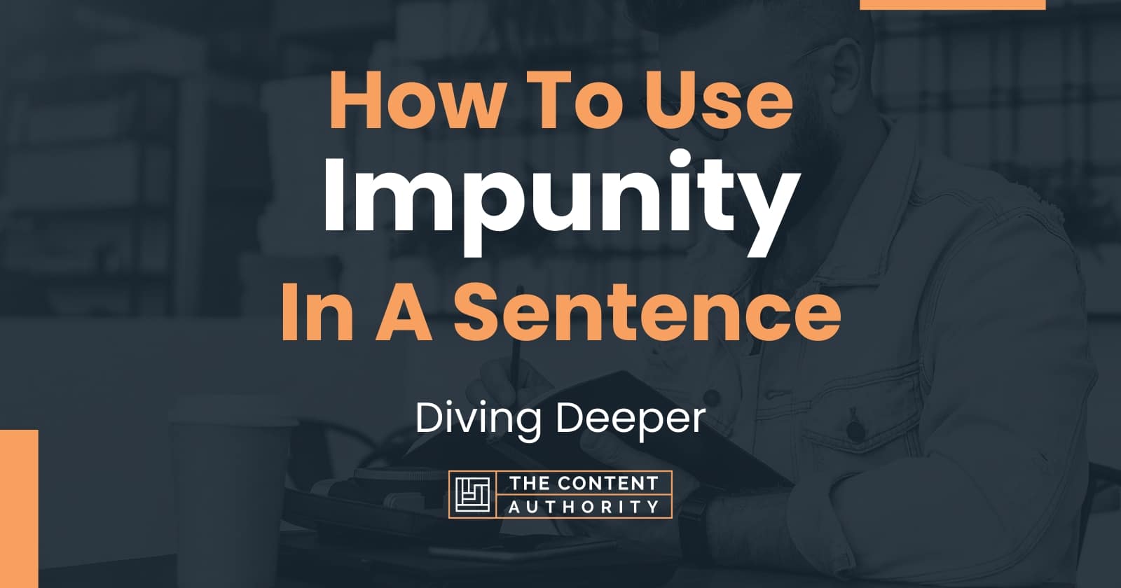 how-to-use-impunity-in-a-sentence-diving-deeper