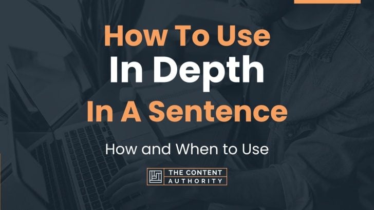 How To Use “In Depth” In A Sentence: How and When to Use