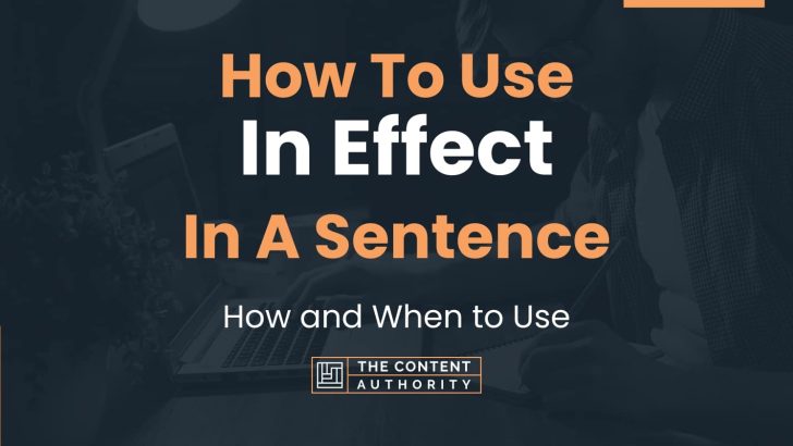 How To Use “In Effect” In A Sentence: How and When to Use