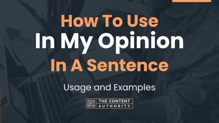 How To Use “In My Opinion” In A Sentence: Usage and Examples
