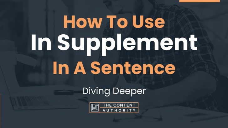 How To Use “In Supplement” In A Sentence: Diving Deeper