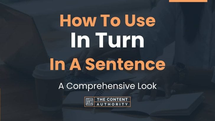 How To Use “In Turn” In A Sentence: A Comprehensive Look