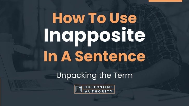 How To Use “Inapposite” In A Sentence: Unpacking the Term
