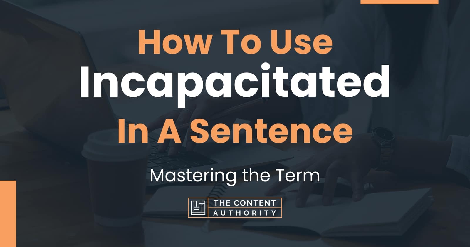 how-to-use-incapacitated-in-a-sentence-mastering-the-term