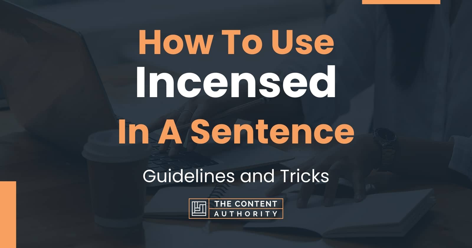 How To Use "Incensed" In A Sentence Guidelines and Tricks