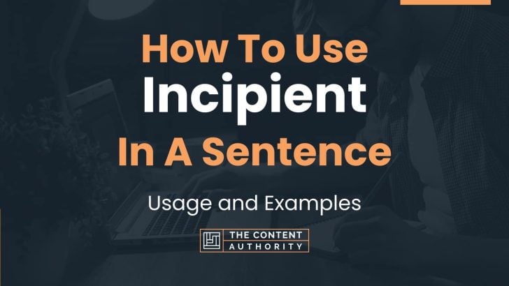 How To Use “Incipient” In A Sentence: Usage and Examples