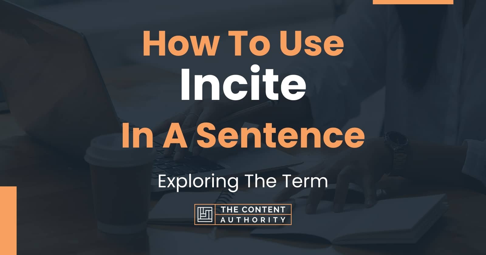 how-to-use-incite-in-a-sentence-exploring-the-term