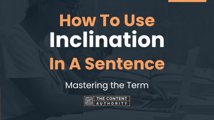 How To Use “Inclination” In A Sentence: Mastering the Term