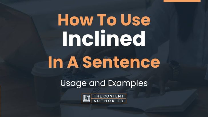How To Use “Inclined” In A Sentence: Usage and Examples