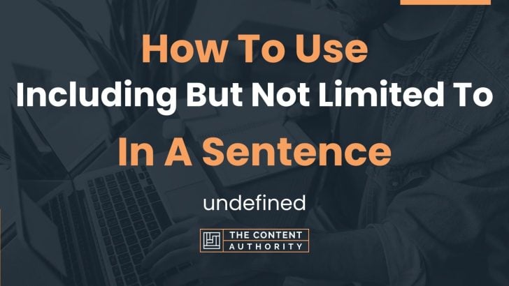 How To Use “Including But Not Limited To” In A Sentence: undefined