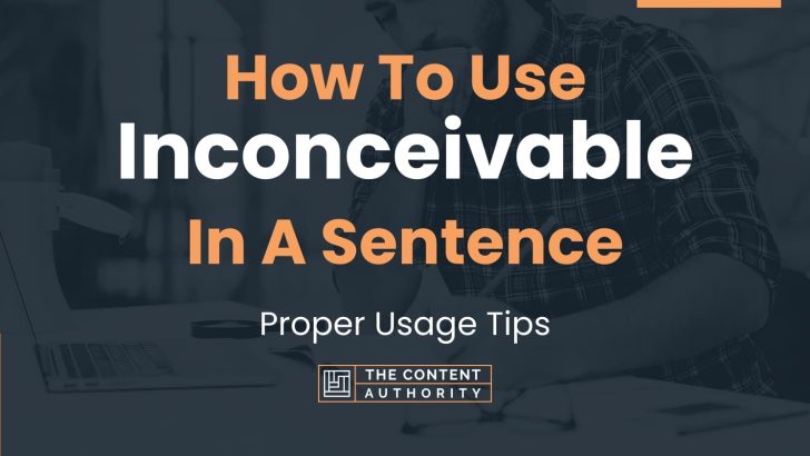 how-to-use-inconceivable-in-a-sentence-proper-usage-tips