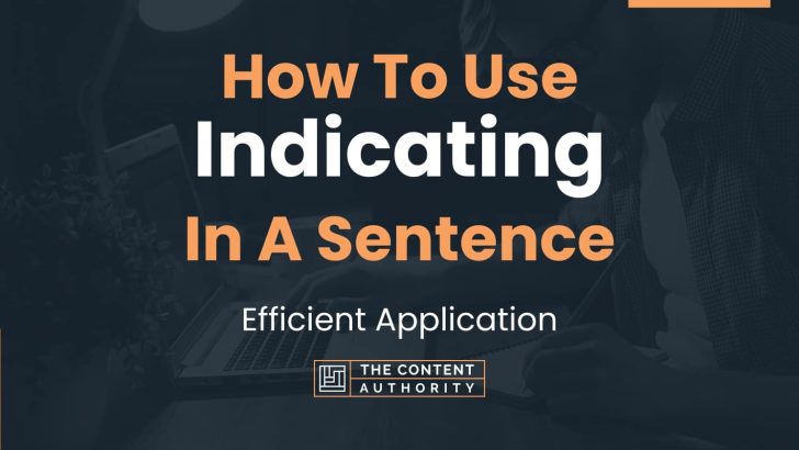 How To Use “Indicating” In A Sentence: Efficient Application