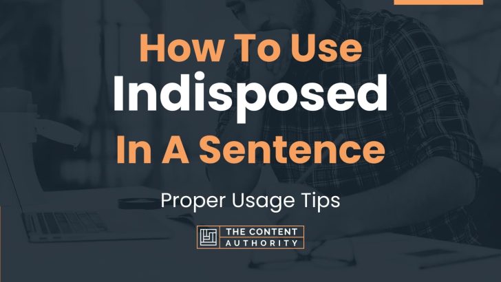 How To Use “Indisposed” In A Sentence: Proper Usage Tips