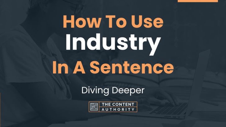 How To Use “Industry” In A Sentence: Diving Deeper