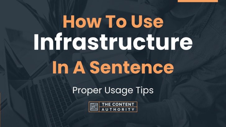 How To Use “Infrastructure” In A Sentence: Proper Usage Tips