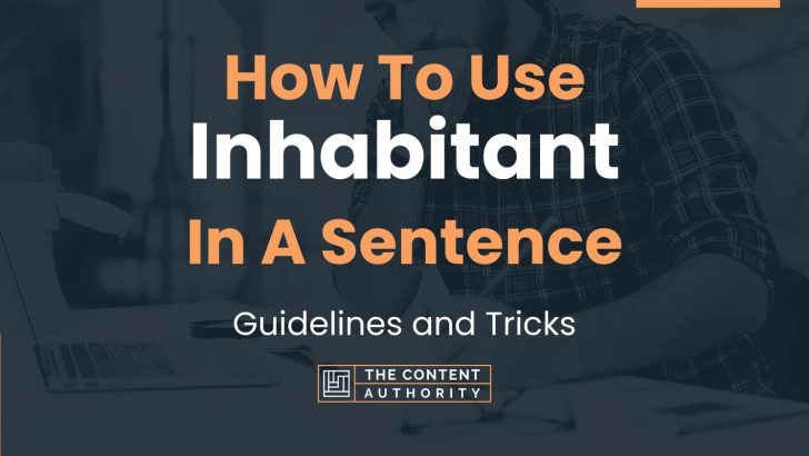 How To Use “Inhabitant” In A Sentence: Guidelines and Tricks