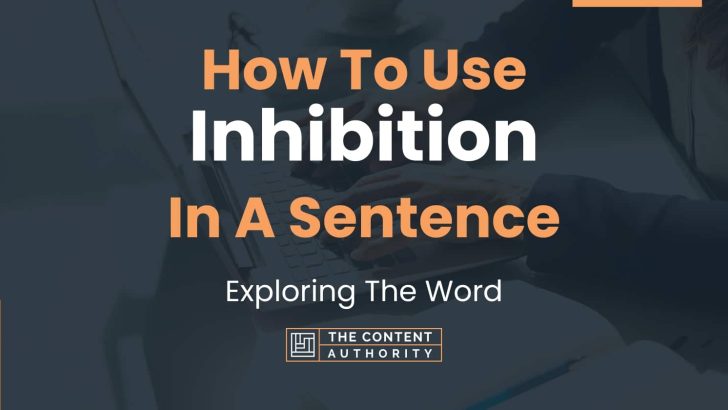 How To Use “Inhibition” In A Sentence: Exploring The Word